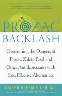Cover image for Prozac Backlash: Overcoming the Dangers of Prozac, Zoloft, Paxil, and Other Antidepressants with Safe, Effective Alternatives