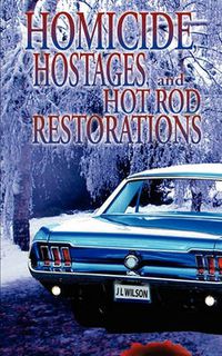 Cover image for Homicide, Hostages, and Hot Rod Restoration