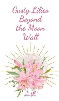 Cover image for Gusty Lilies Beyond the Moon Wall