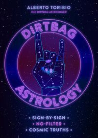 Cover image for Dirtbag Astrology: Sign-by-Sign No-Filter Cosmic Truths