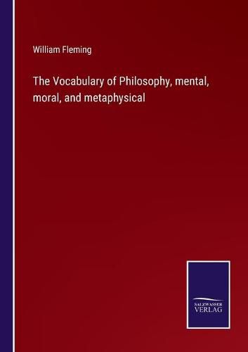 The Vocabulary of Philosophy, mental, moral, and metaphysical