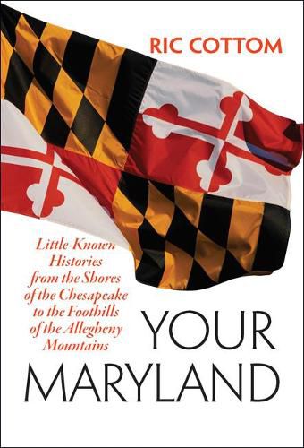 Cover image for Your Maryland: Little-Known Histories from the Shores of the Chesapeake to the Foothills of the Allegheny Mountains