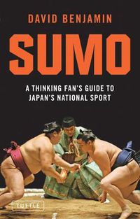 Cover image for Sumo: A Thinking Fan's Guide to Japan's National Sport