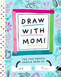 Cover image for Draw with Mom!: The Two-Person Doodle Book