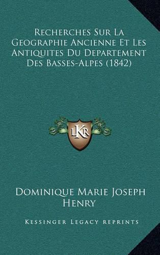 Cover image for Recherches Sur La Geographie Ancienne Et Les Antiquites Du Departement Des Basses-Alpes (1842)