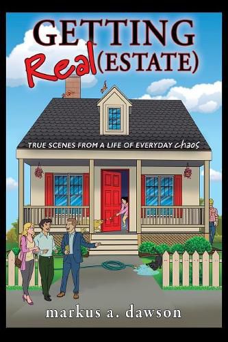 Cover image for Getting Real (Estate): True Scenes from a Life of Everyday Chaos