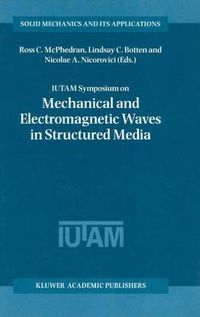 Cover image for IUTAM Symposium on Mechanical and Electromagnetic Waves in Structured Media: Proceedings of the IUTAM Symposium held in Sydney, NSW, Australia, 18-22 January 1999