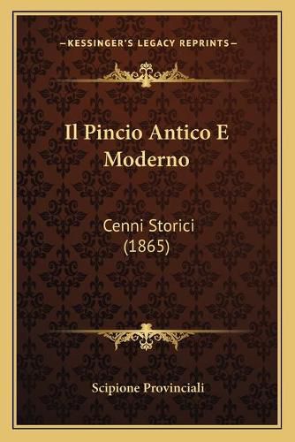 Cover image for Il Pincio Antico E Moderno: Cenni Storici (1865)