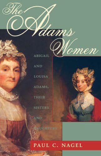 Cover image for The Adams Women: Abigail and Louisa Adams, Their Sisters and Daughters