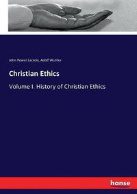 Cover image for Christian Ethics: Volume I. History of Christian Ethics