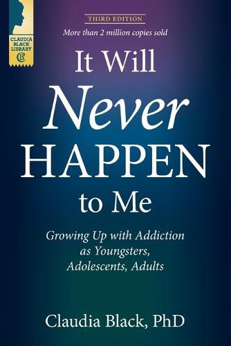 Cover image for It Will Never Happen to Me: Growing Up with Addiction as Youngsters, Adolescents, and Adults