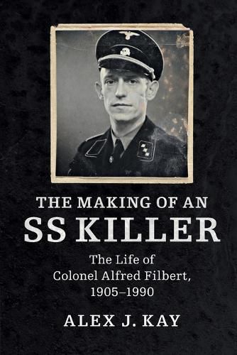 Cover image for The Making of an SS Killer: The Life of Colonel Alfred Filbert, 1905-1990