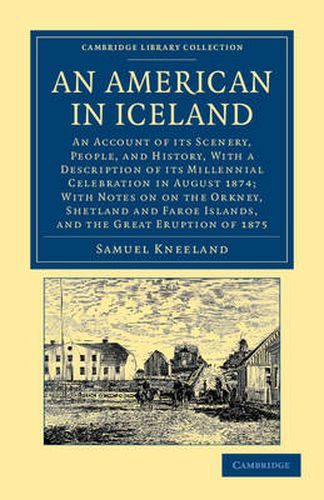 Cover image for An American in Iceland: An Account of its Scenery, People, and History, with a Description of its Millennial Celebration in August 1874; With Notes on the Orkney, Shetland and Faroe Islands, and the Eruption of 1875