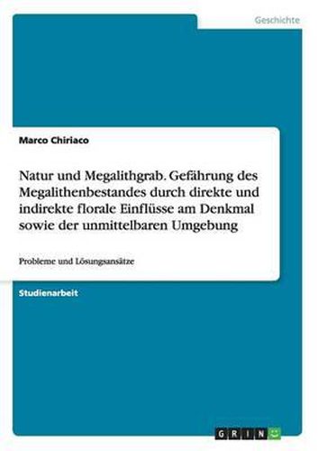 Cover image for Natur Und Megalithgrab. Gefahrung Des Megalithenbestandes Durch Direkte Und Indirekte Florale Einflusse Am Denkmal Sowie Der Unmittelbaren Umgebung