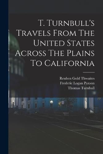 Cover image for T. Turnbull's Travels From The United States Across The Plains To California