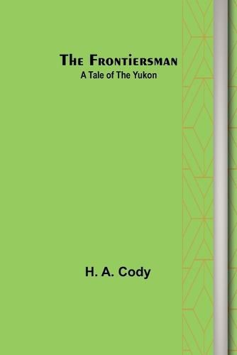 The Frontiersman: A Tale of the Yukon