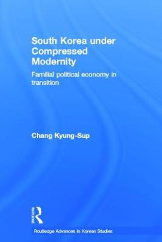 Cover image for South Korea under Compressed Modernity: Familial Political Economy in Transition