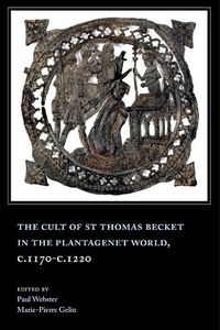 Cover image for The Cult of St Thomas Becket in the Plantagenet World, c.1170-c.1220