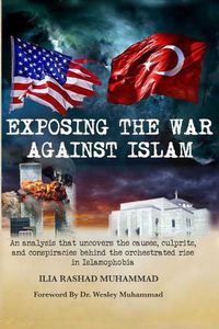 Cover image for Exposing The War Against Islam: An analysis that uncovers the causes, culprits, and conspiracies behind the orchestrated rise in Islamophobia