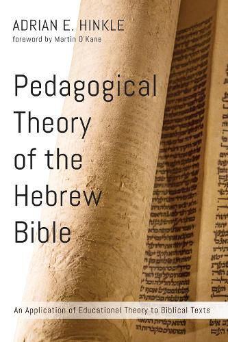 Pedagogical Theory of the Hebrew Bible: An Application of Educational Theory to Biblical Texts