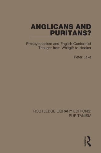 Cover image for Anglicans and Puritans?: Presbyterianism and English Conformist Thought from Whitgift to Hooker