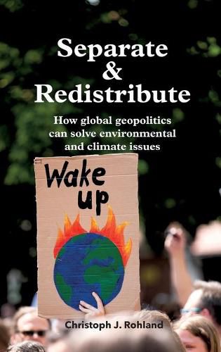 Cover image for Separate & Redistribute: How global geopolitics can solve environmental and climate issues