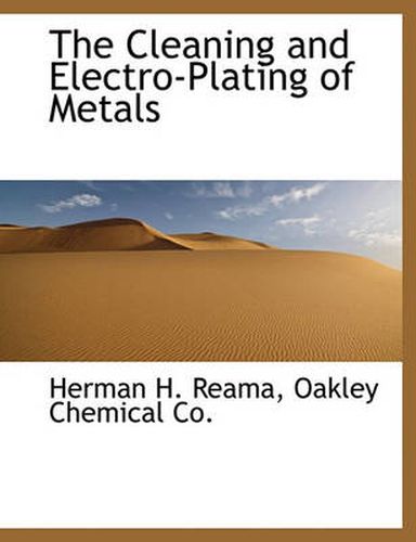 Cover image for The Cleaning and Electro-Plating of Metals