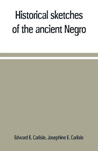 Cover image for Historical sketches of the ancient Negro