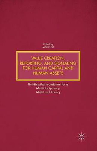 Cover image for Value Creation, Reporting, and Signaling for Human Capital and Human Assets: Building the Foundation for a Multi-Disciplinary, Multi-Level Theory