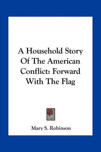 A Household Story of the American Conflict: Forward with the Flag