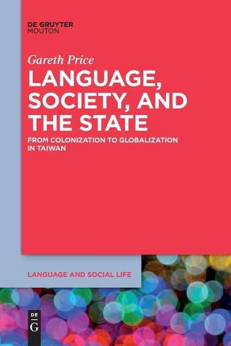 Cover image for Language, Society, and the State: From Colonization to Globalization in Taiwan