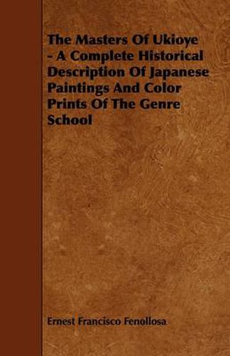 Cover image for The Masters Of Ukioye - A Complete Historical Description Of Japanese Paintings And Color Prints Of The Genre School