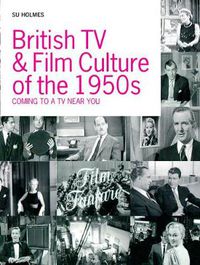 Cover image for British TV and  Film Culture of the 1950s: Coming to a TV Near You!