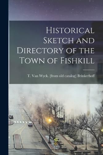Cover image for Historical Sketch and Directory of the Town of Fishkill