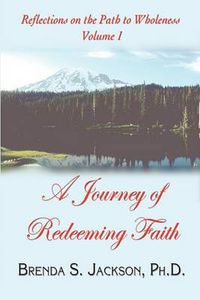 Cover image for Reflections on the Path to Wholeness - Volume I: A Journey of Redeeming Faith