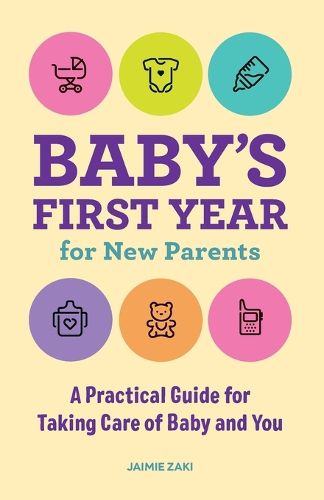 Cover image for Baby's First Year for New Parents: A Practical Guide for Taking Care of Baby and You