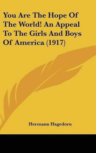 You Are the Hope of the World! an Appeal to the Girls and Boys of America (1917)