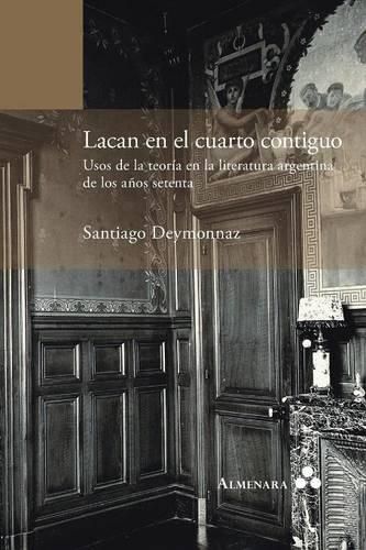 Cover image for Lacan en el cuarto contiguo. Usos de la teoria en la literatura argentina de los anos setenta