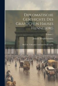 Cover image for Diplomatische Geschichte Des Graeflichen Hauses Henneberg