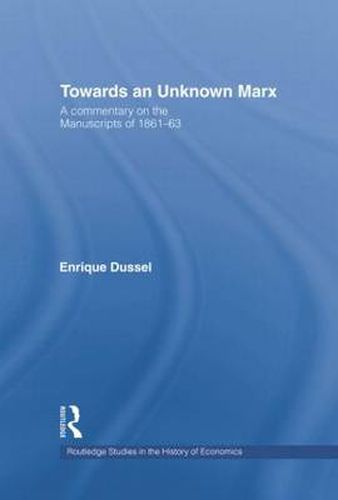 Cover image for Towards An Unknown Marx: A Commentary on the Manuscripts of 1861-63