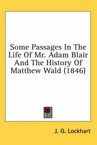 Cover image for Some Passages in the Life of Mr. Adam Blair and the History of Matthew Wald (1846)