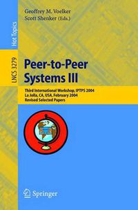 Cover image for Peer-to-Peer Systems III: Third International Workshop, IPTPS 2004, La Jolla, CA, USA, February 26-27, 2004, Revised Selected Papers