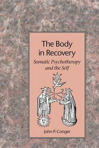 Cover image for The Body in Recovery: Principles of a Psychological Bodywork