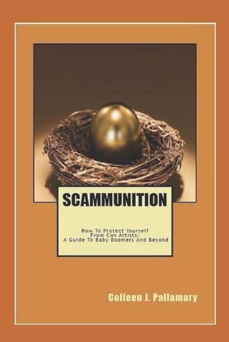 Cover image for Scammunition: How To Protect Yourself From Con Artists: A Guide for Baby Boomers and Beyond