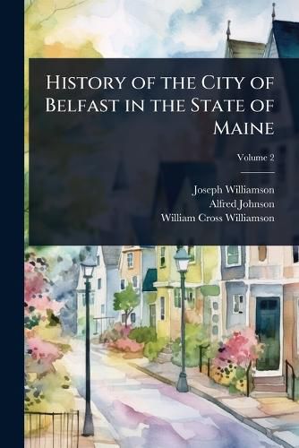 Cover image for History of the City of Belfast in the State of Maine