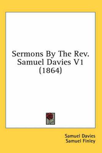 Sermons By The Rev. Samuel Davies V1 (1864)