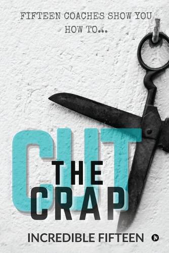 Cover image for Cut the Crap: Fifteen Coaches Show You How To...