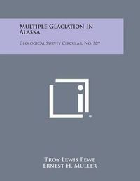 Cover image for Multiple Glaciation in Alaska: Geological Survey Circular, No. 289