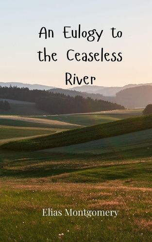 Cover image for An Eulogy to the Ceaseless River