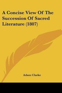 Cover image for A Concise View of the Succession of Sacred Literature (1807)